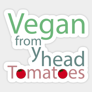 vegan from my head tomatoes funny saying Sticker